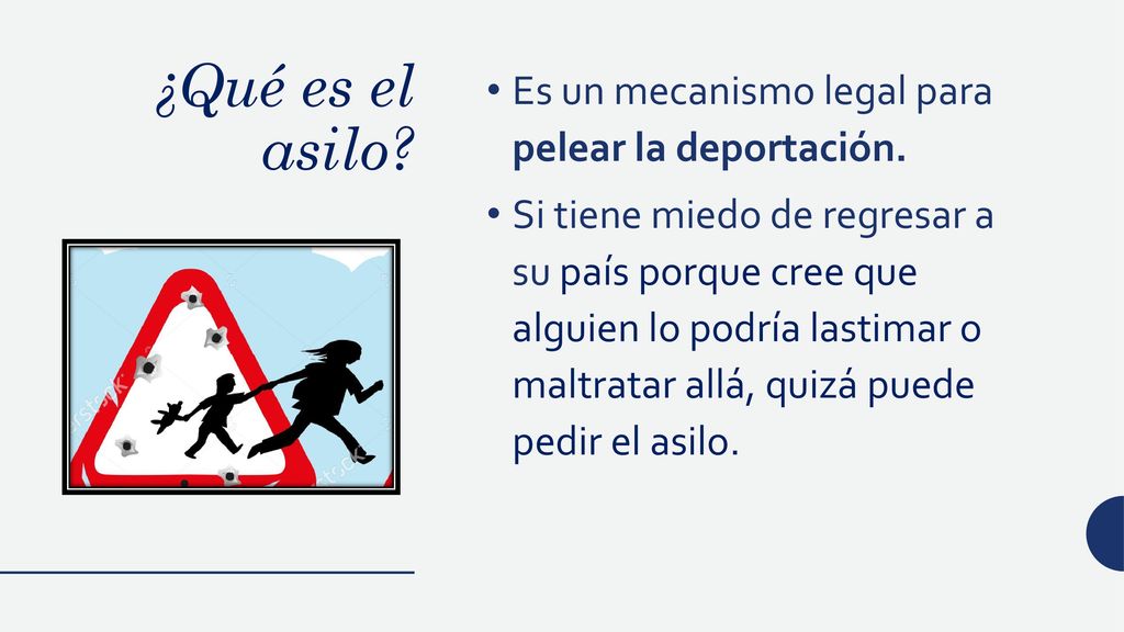 ¿Qué es el asilo Es un mecanismo legal para pelear la deportación.