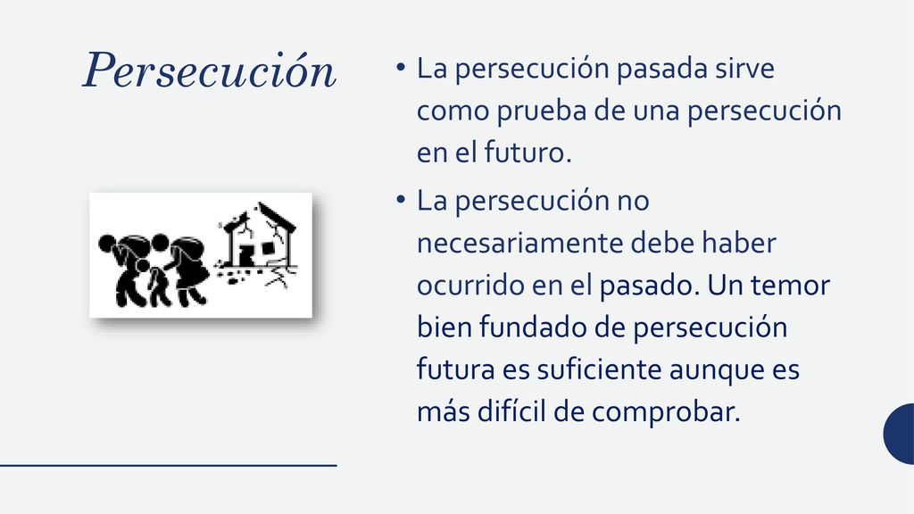 Persecución La persecución pasada sirve como prueba de una persecución en el futuro.