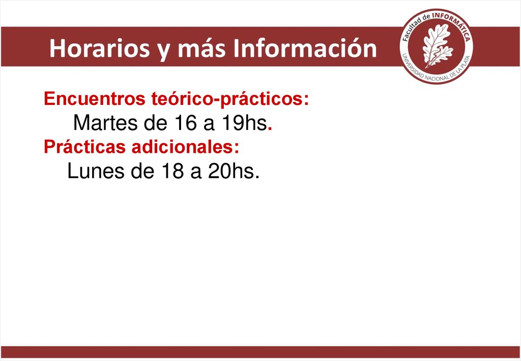 Martes de 16 a 19hs. Lunes de 18 a 20hs. Encuentros teórico-prácticos:
