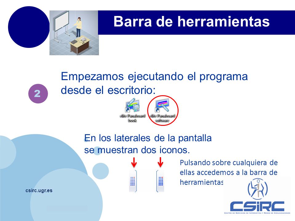 Barra de herramientas Empezamos ejecutando el programa desde el escritorio: 2. En los laterales de la pantalla se muestran dos iconos.