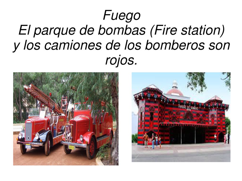 Fuego El parque de bombas (Fire station) y los camiones de los bomberos son rojos.