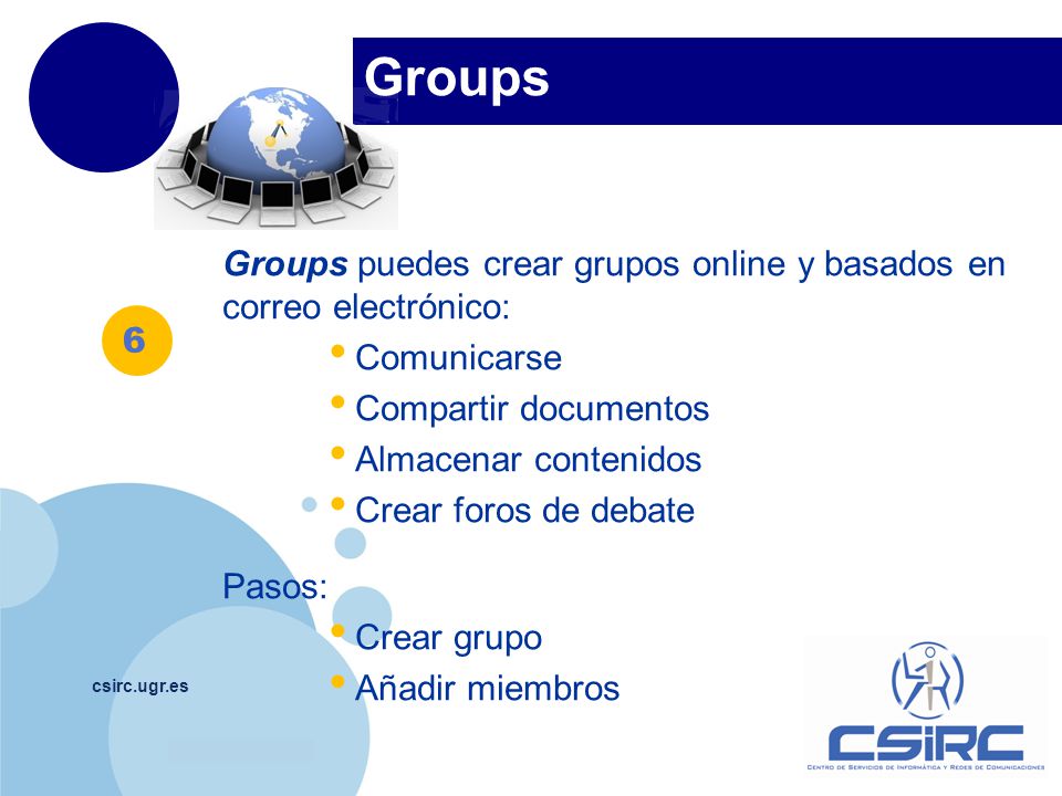 Groups Groups puedes crear grupos online y basados en correo electrónico: Comunicarse. Compartir documentos.