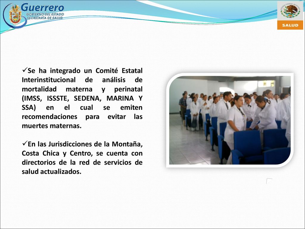 Se ha integrado un Comité Estatal Interinstitucional de análisis de mortalidad materna y perinatal (IMSS, ISSSTE, SEDENA, MARINA Y SSA) en el cual se emiten recomendaciones para evitar las muertes maternas.