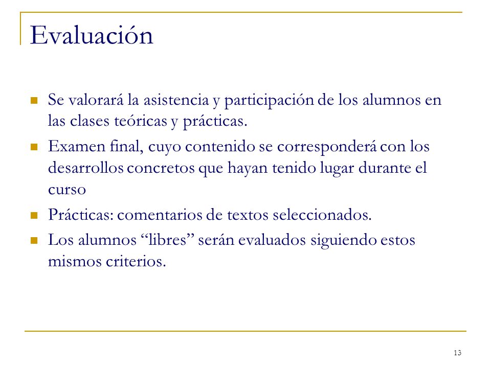 Evaluación Se valorará la asistencia y participación de los alumnos en las clases teóricas y prácticas.