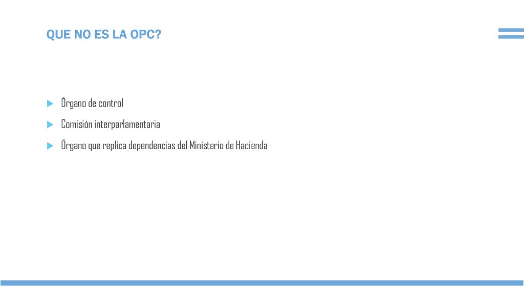 QUE NO ES LA OPC Órgano de control Comisión interparlamentaria