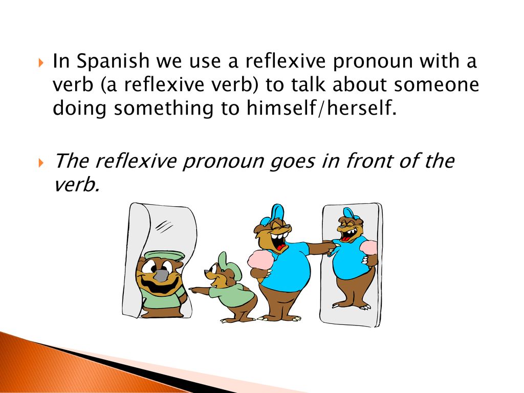 In Spanish we use a reflexive pronoun with a verb (a reflexive verb) to talk about someone doing something to himself/herself.