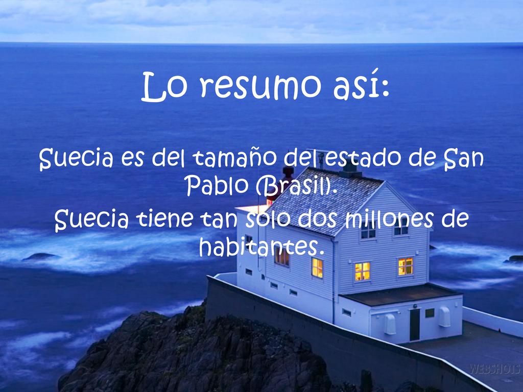 Lo resumo así: Suecia es del tamaño del estado de San Pablo (Brasil).