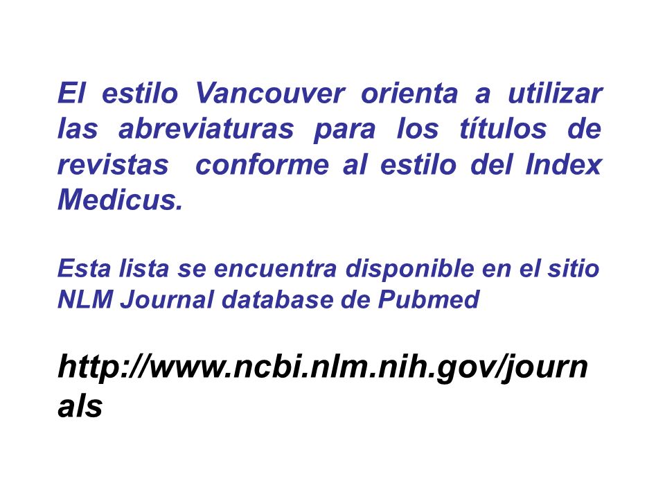 El estilo Vancouver orienta a utilizar las abreviaturas para los títulos de revistas conforme al estilo del Index Medicus.