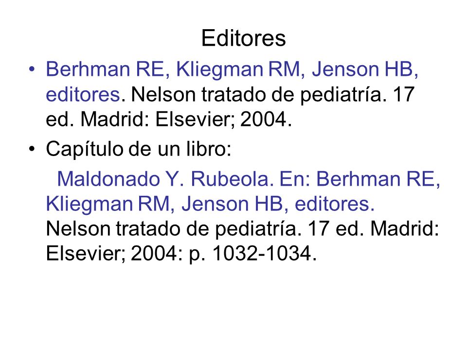 Editores Berhman RE, Kliegman RM, Jenson HB, editores. Nelson tratado de pediatría. 17 ed. Madrid: Elsevier;