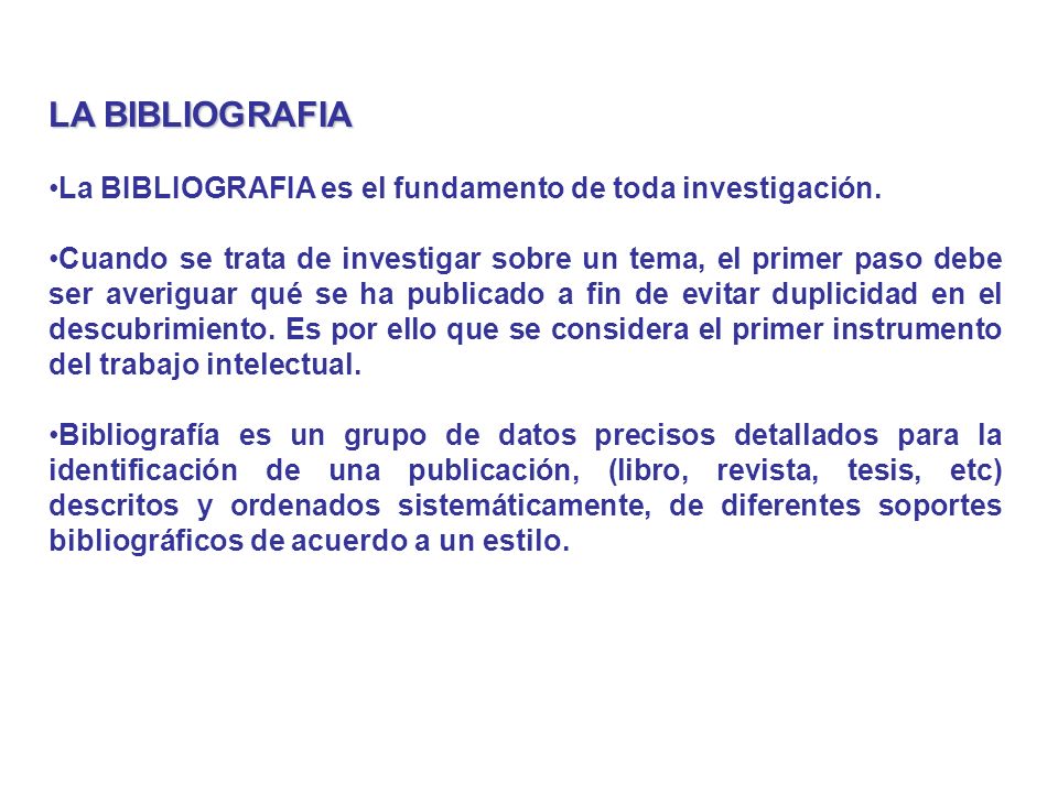 LA BIBLIOGRAFIA La BIBLIOGRAFIA es el fundamento de toda investigación.