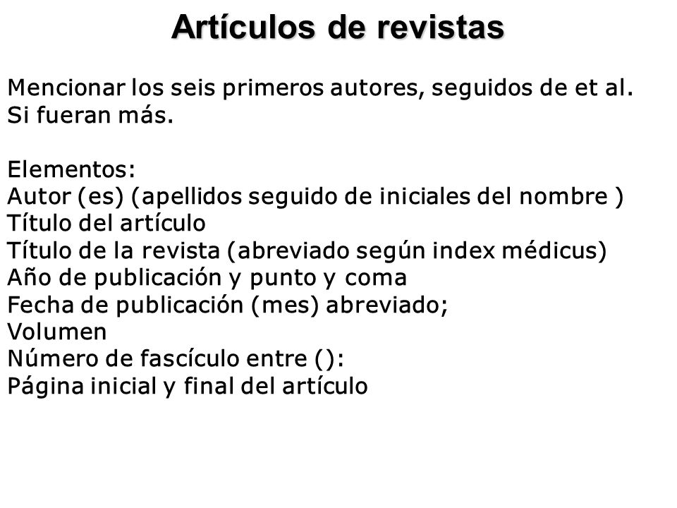 Artículos de revistas Mencionar los seis primeros autores, seguidos de et al. Si fueran más. Elementos: