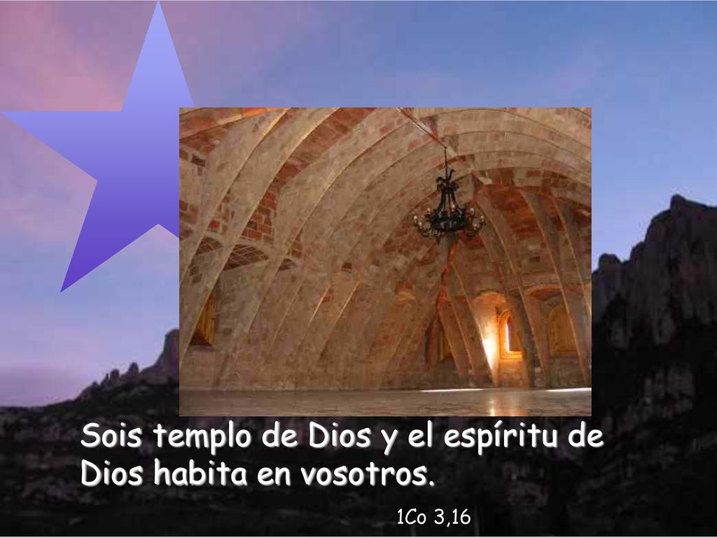 Sois templo de Dios y el espíritu de Dios habita en vosotros.