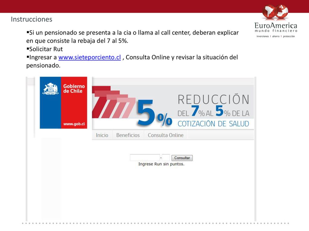 Instrucciones Si un pensionado se presenta a la cia o llama al call center, deberan explicar en que consiste la rebaja del 7 al 5%.