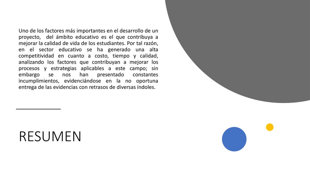 Uno de los factores más importantes en el desarrollo de un proyecto, del ámbito educativo es el que contribuya a mejorar la calidad de vida de los estudiantes. Por tal razón, en el sector educativo se ha generado una alta competitividad en cuanto a costo, tiempo y calidad, analizando los factores que contribuyan a mejorar los procesos y estrategias aplicables a este campo; sin embargo se nos han presentado constantes incumplimientos, evidenciándose en la no oportuna entrega de las evidencias con retrasos de diversas índoles.