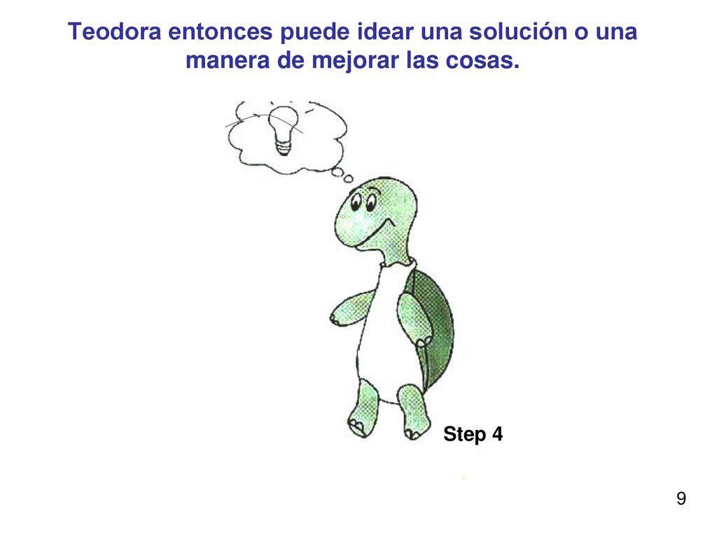 Teodora entonces puede idear una solución o una manera de mejorar las cosas.