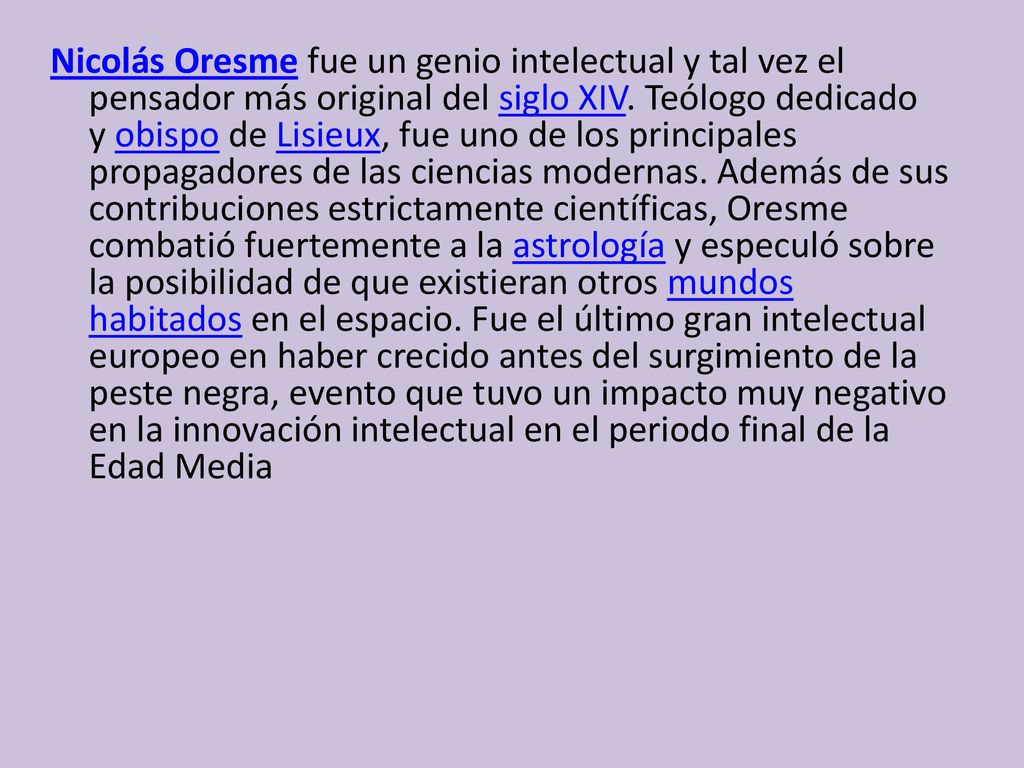Nicolás Oresme fue un genio intelectual y tal vez el pensador más original del siglo XIV.