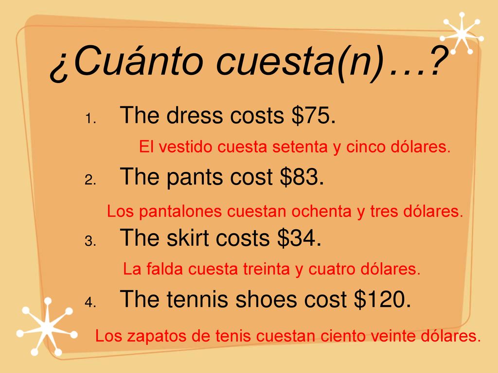 ¿Cuánto cuesta(n)… The dress costs $75. The pants cost $83.