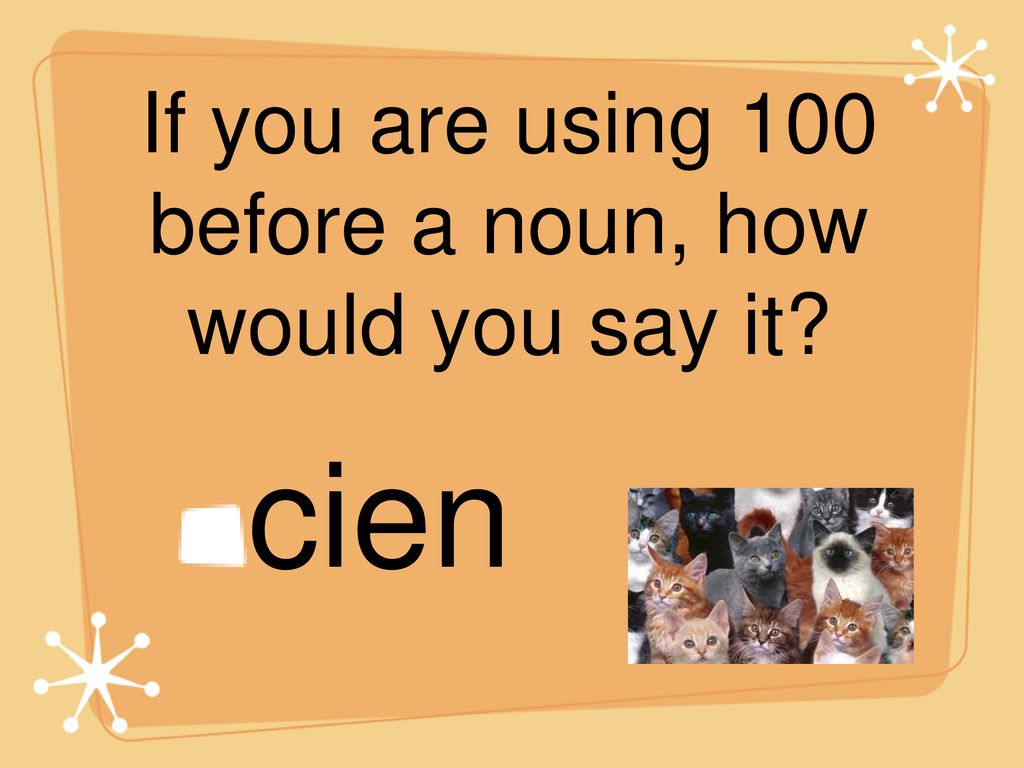 If you are using 100 before a noun, how would you say it
