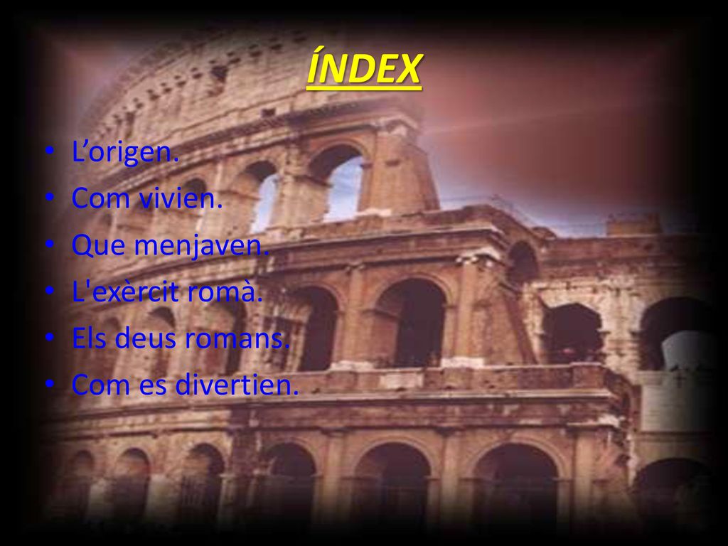 ÍNDEX L’origen. Com vivien. Que menjaven. L exèrcit romà.