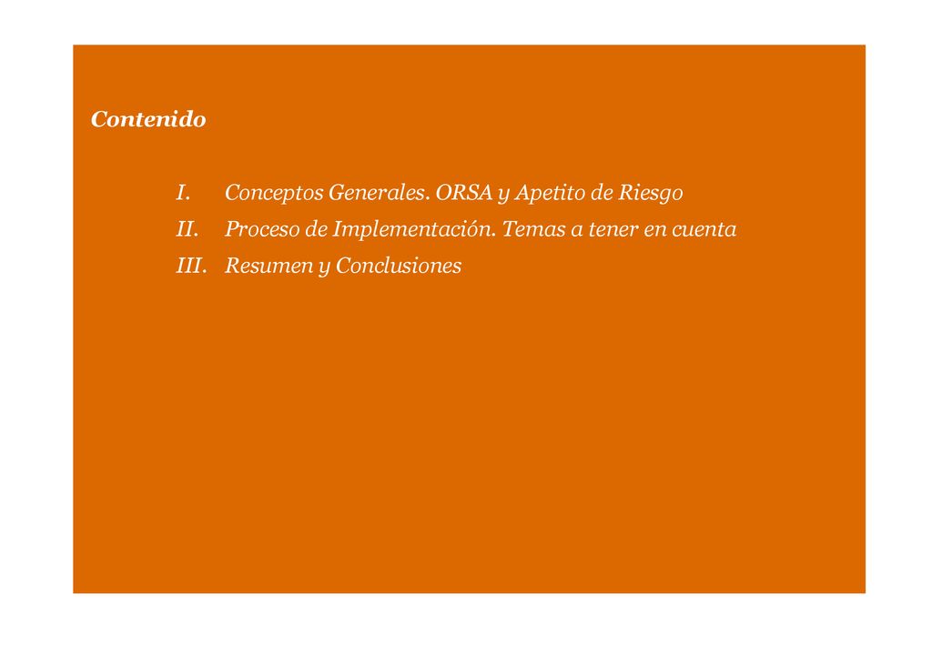 Contenido Conceptos Generales. ORSA y Apetito de Riesgo. Proceso de Implementación. Temas a tener en cuenta.