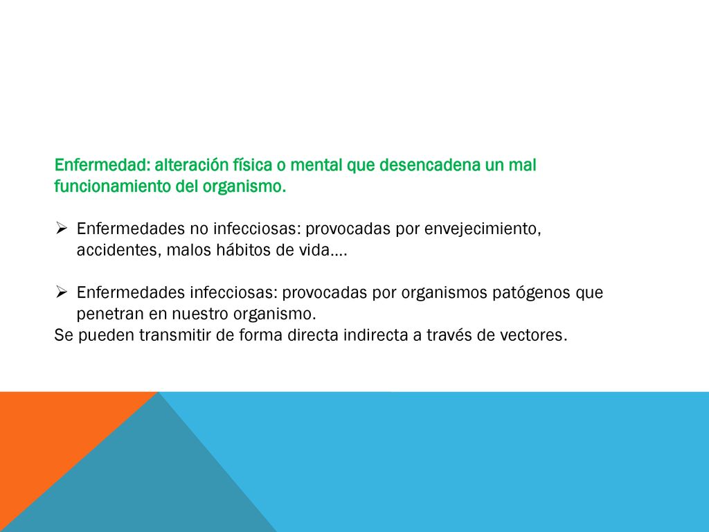 Enfermedad: alteración física o mental que desencadena un mal funcionamiento del organismo.