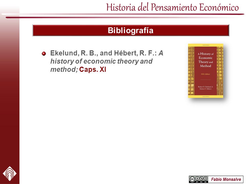 Bibliografía Ekelund, R. B., and Hébert, R. F.: A history of economic theory and method; Caps. XI