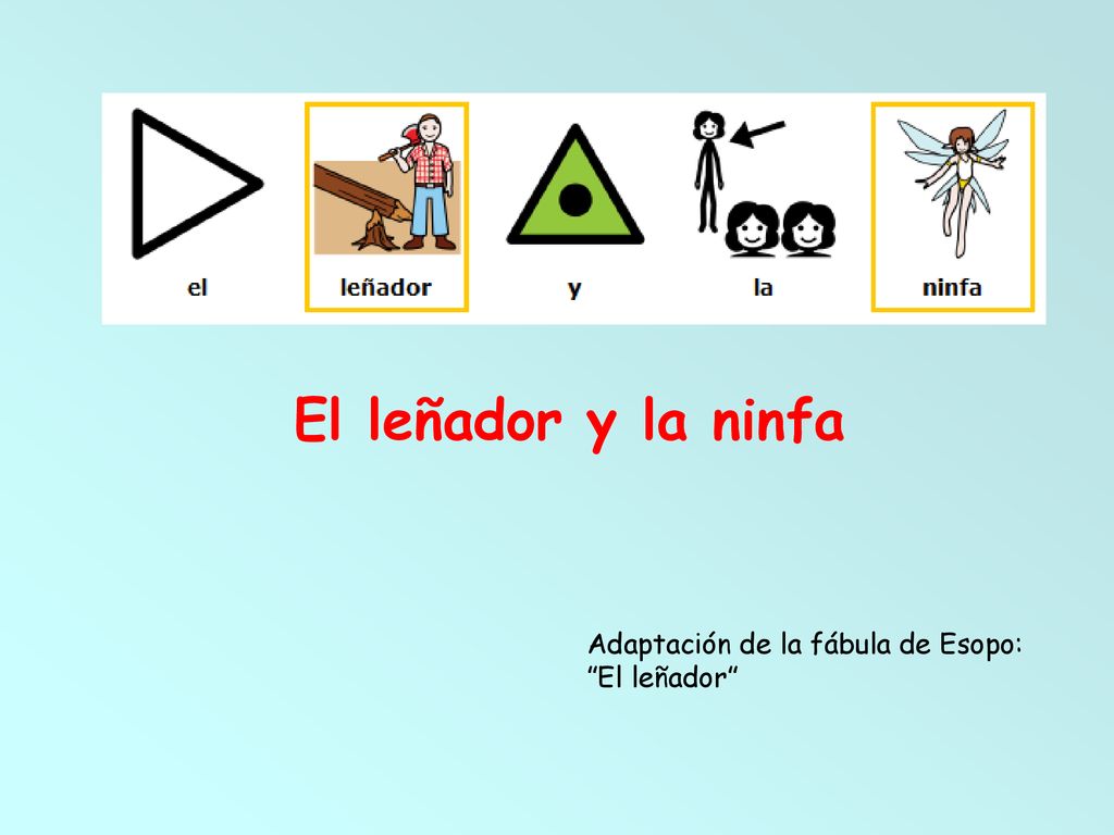 El leñador y la ninfa Adaptación de la fábula de Esopo: El leñador