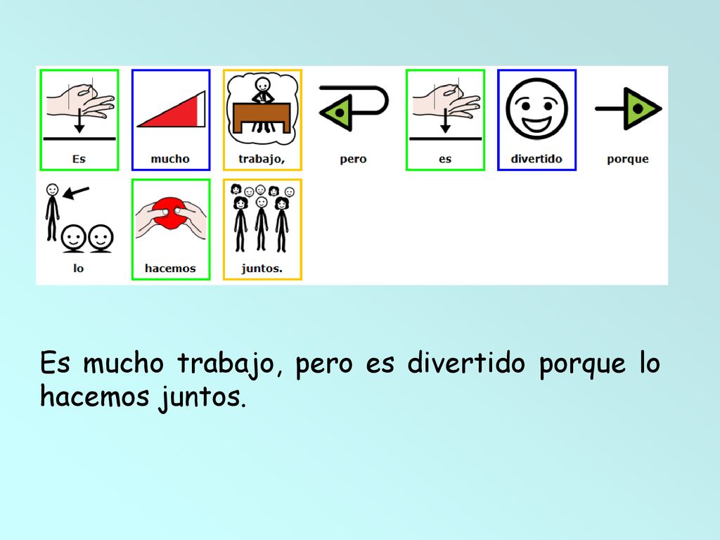 Es mucho trabajo, pero es divertido porque lo hacemos juntos.