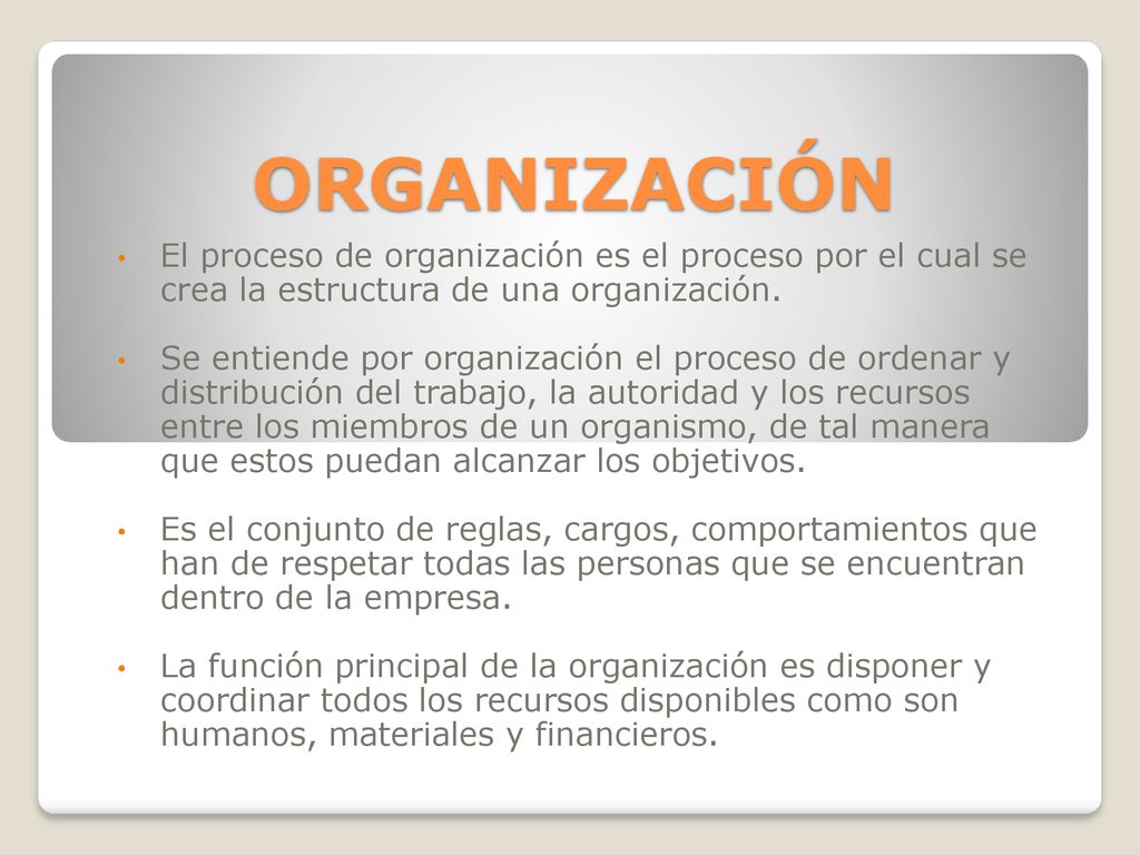 ORGANIZACIÓN El proceso de organización es el proceso por el cual se crea la estructura de una organización.