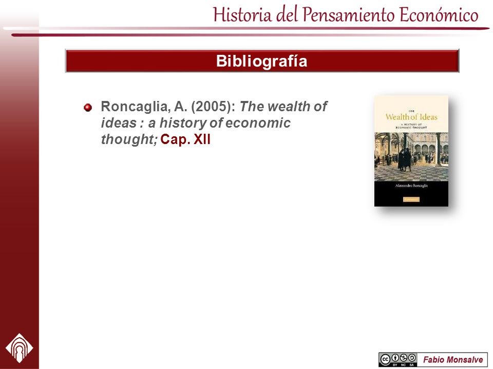 Bibliografía Roncaglia, A. (2005): The wealth of ideas : a history of economic thought; Cap. XII