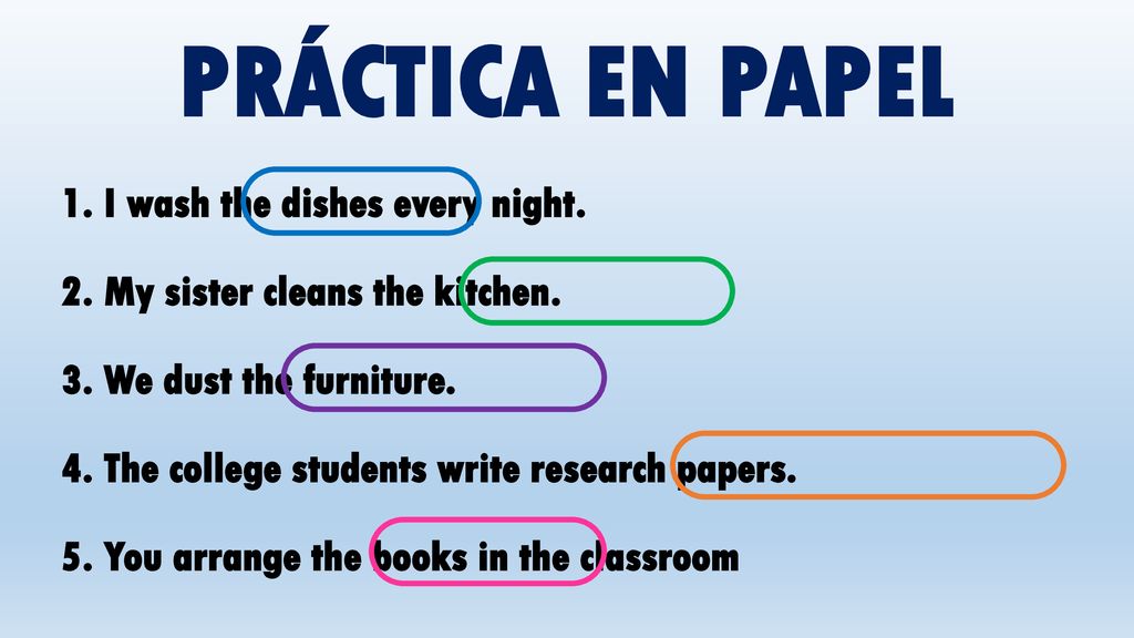 PRÁCTICA EN PAPEL 1. I wash the dishes every night.