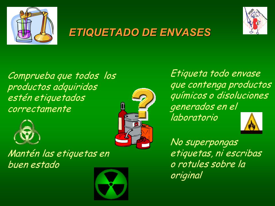 ETIQUETADO DE ENVASES Etiqueta todo envase que contenga productos químicos o disoluciones generados en el laboratorio.
