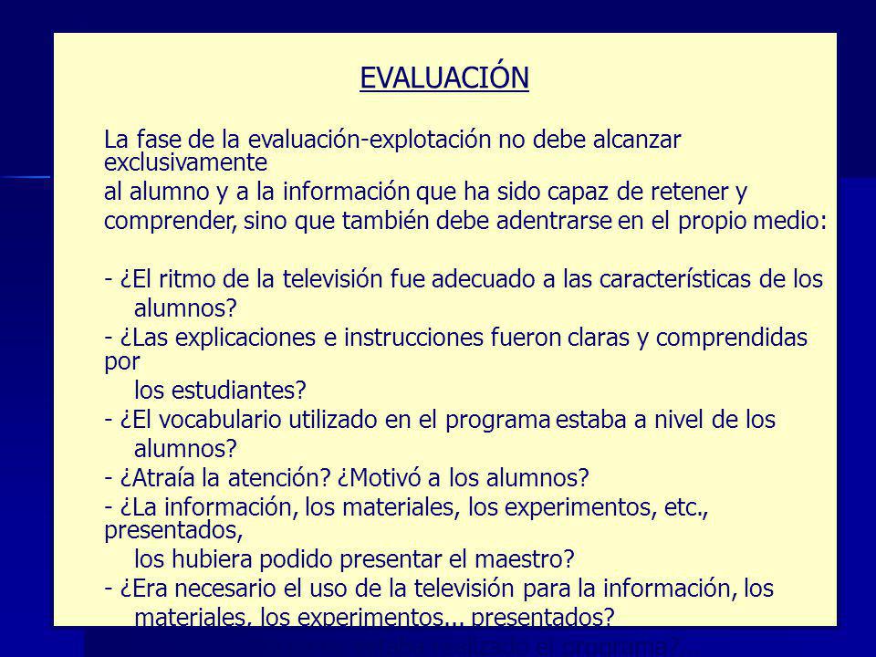 EVALUACIÓN La fase de la evaluación-explotación no debe alcanzar exclusivamente. al alumno y a la información que ha sido capaz de retener y.