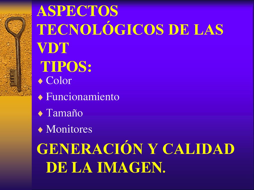 ASPECTOS TECNOLÓGICOS DE LAS VDT TIPOS: