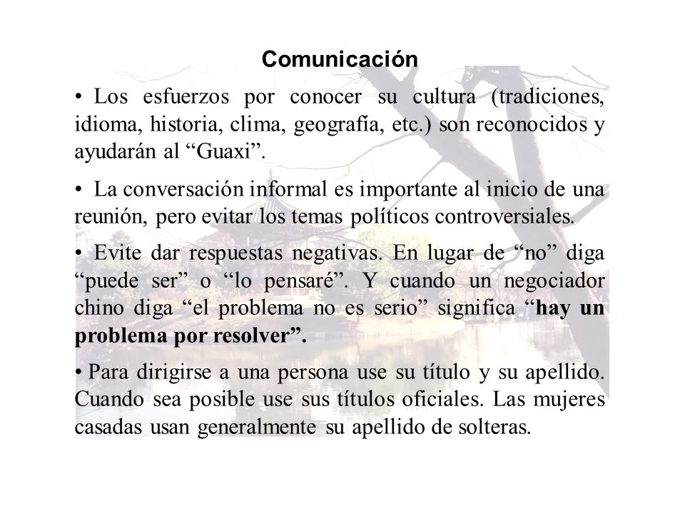 Comunicación Los esfuerzos por conocer su cultura (tradiciones, idioma, historia, clima, geografía, etc.) son reconocidos y ayudarán al Guaxi .