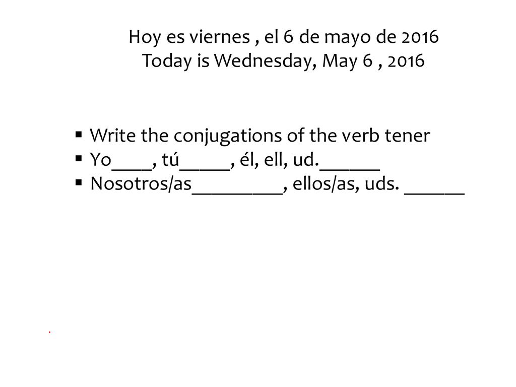 Hoy es viernes , el 6 de mayo de 2016 Today is Wednesday, May 6 , 2016