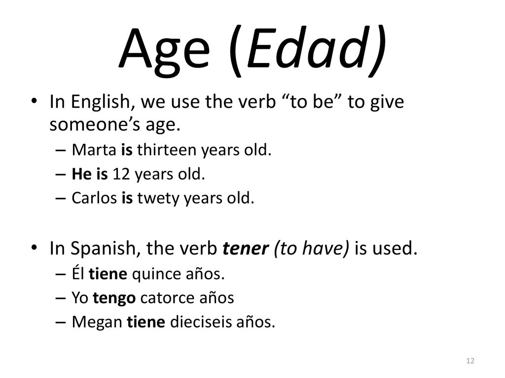 Age (Edad) In English, we use the verb to be to give someone’s age.