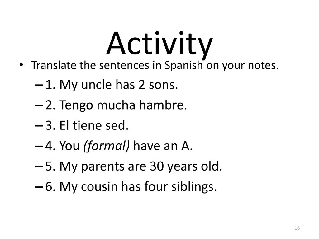 Activity 1. My uncle has 2 sons. 2. Tengo mucha hambre.