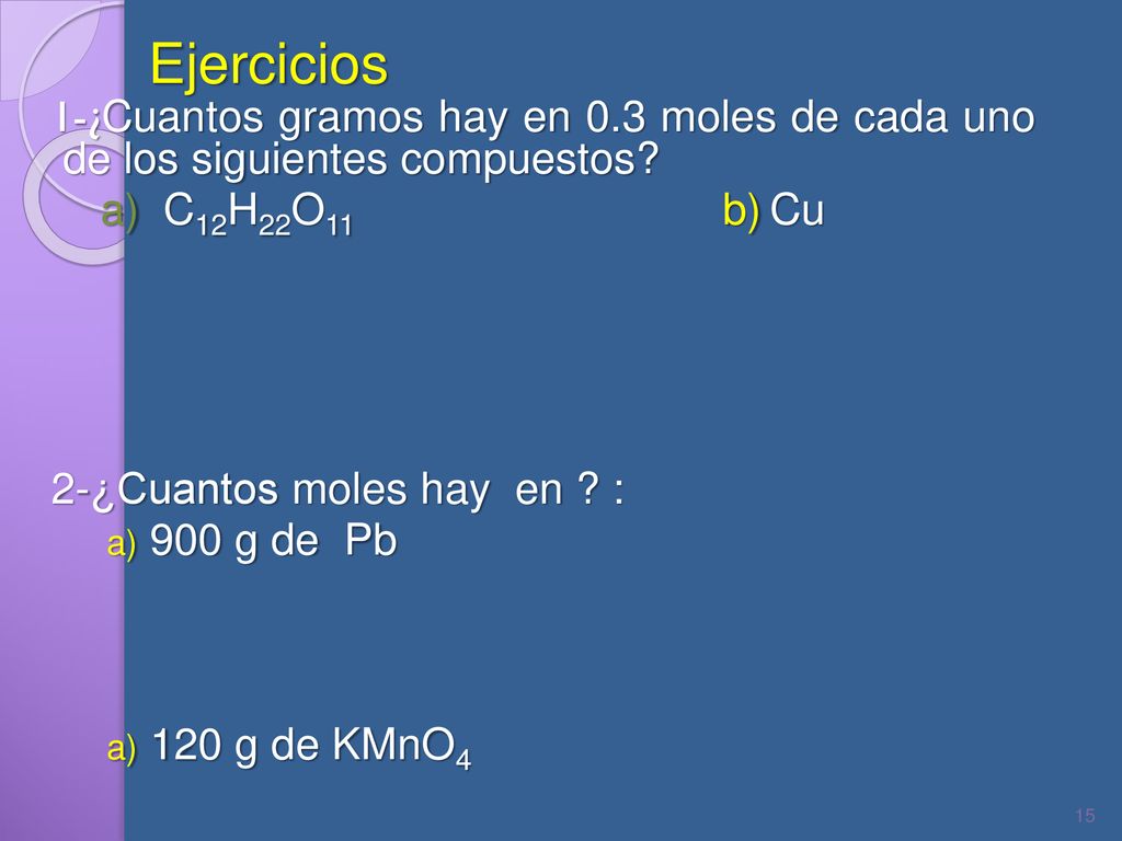 Ejercicios 1-¿Cuantos gramos hay en 0.3 moles de cada uno de los siguientes compuestos