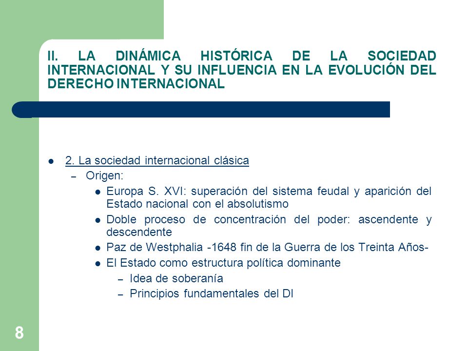 II. LA DINÁMICA HISTÓRICA DE LA SOCIEDAD INTERNACIONAL Y SU INFLUENCIA EN LA EVOLUCIÓN DEL DERECHO INTERNACIONAL