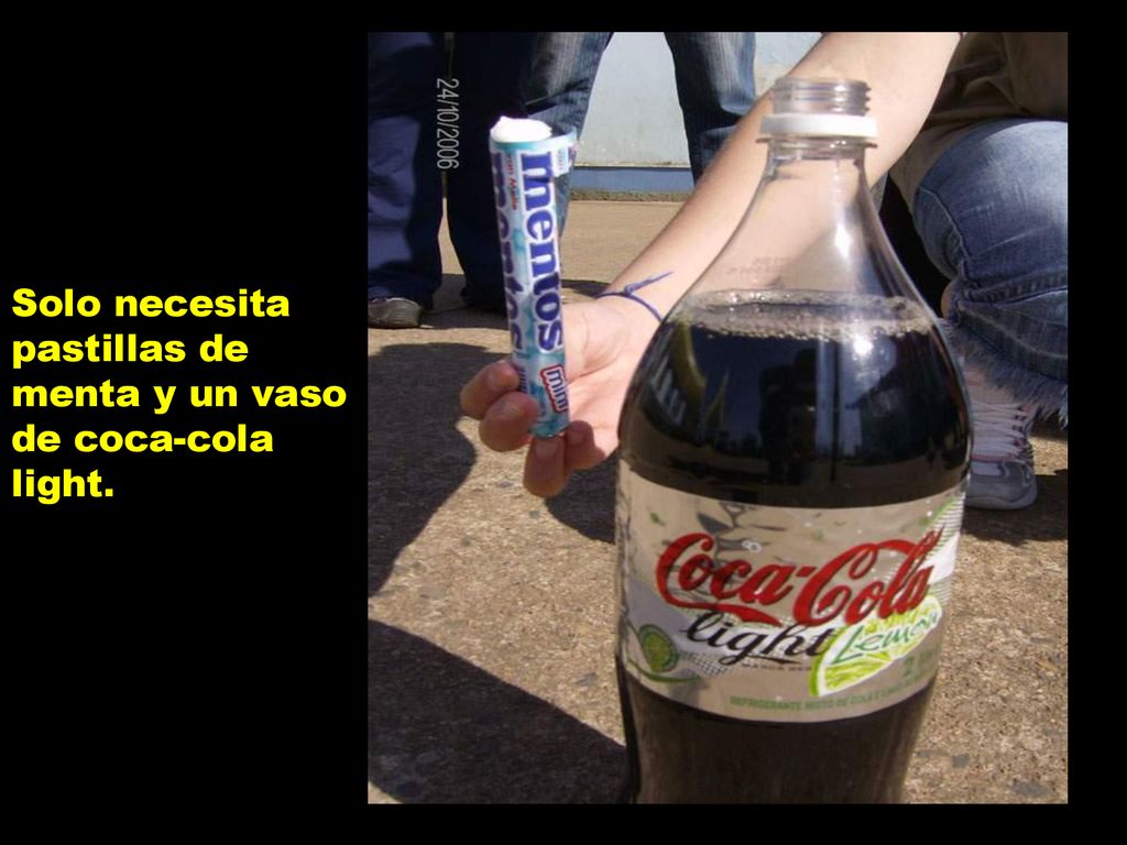Solo necesita pastillas de menta y un vaso de coca-cola light.