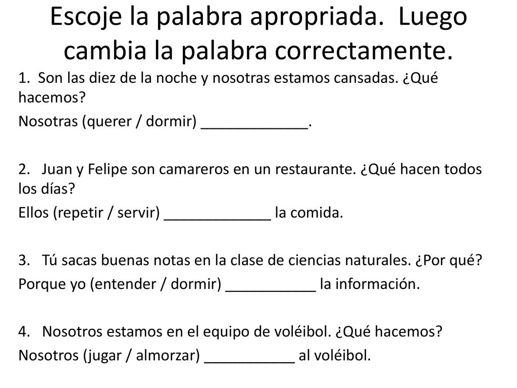 Escoje la palabra apropriada. Luego cambia la palabra correctamente.