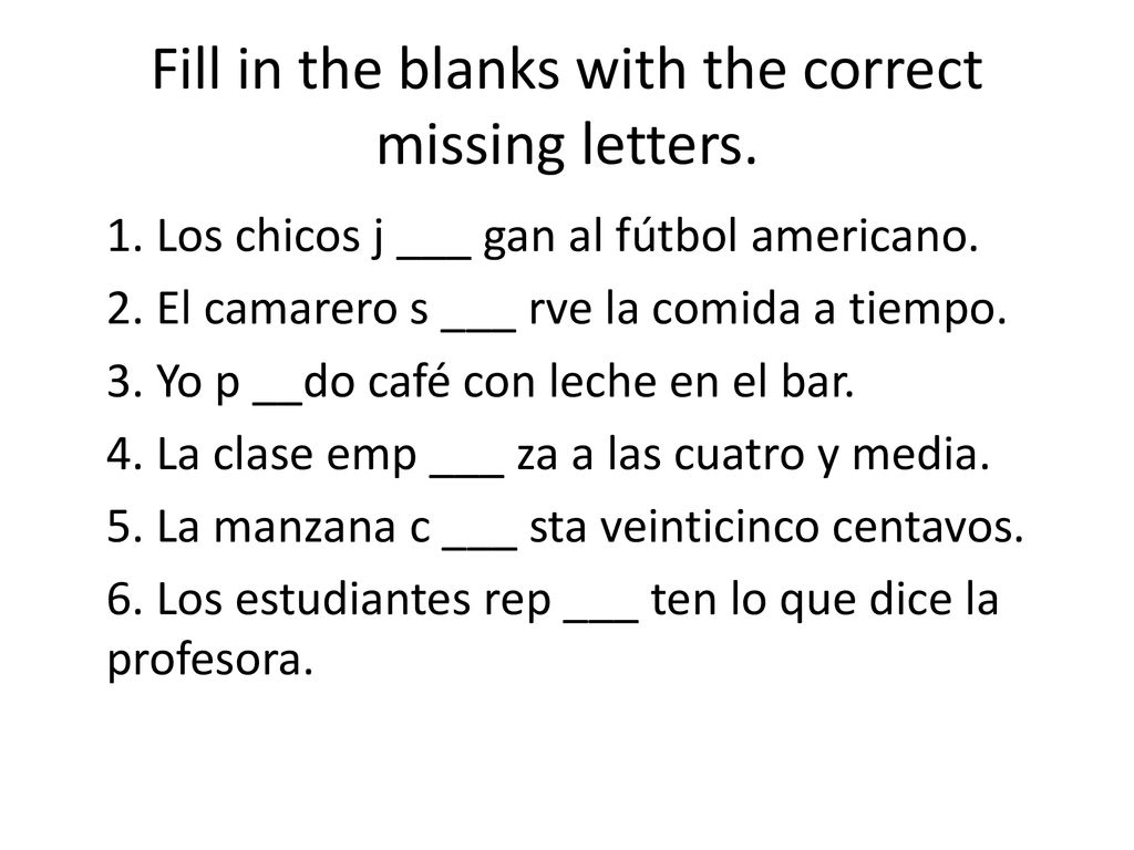 Fill in the blanks with the correct missing letters.