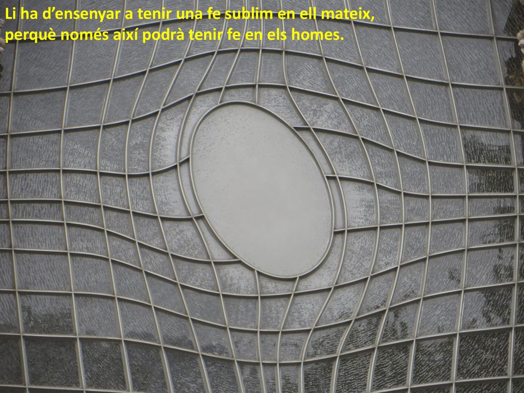 Li ha d’ensenyar a tenir una fe sublim en ell mateix,