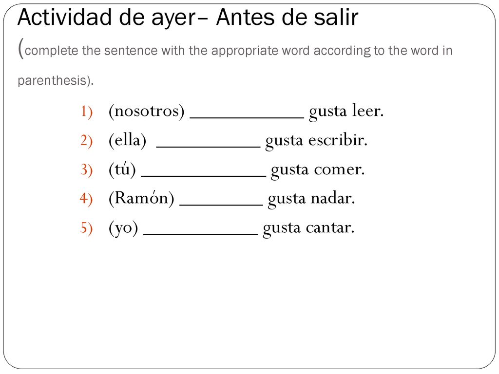 Actividad de ayer– Antes de salir (complete the sentence with the appropriate word according to the word in parenthesis).