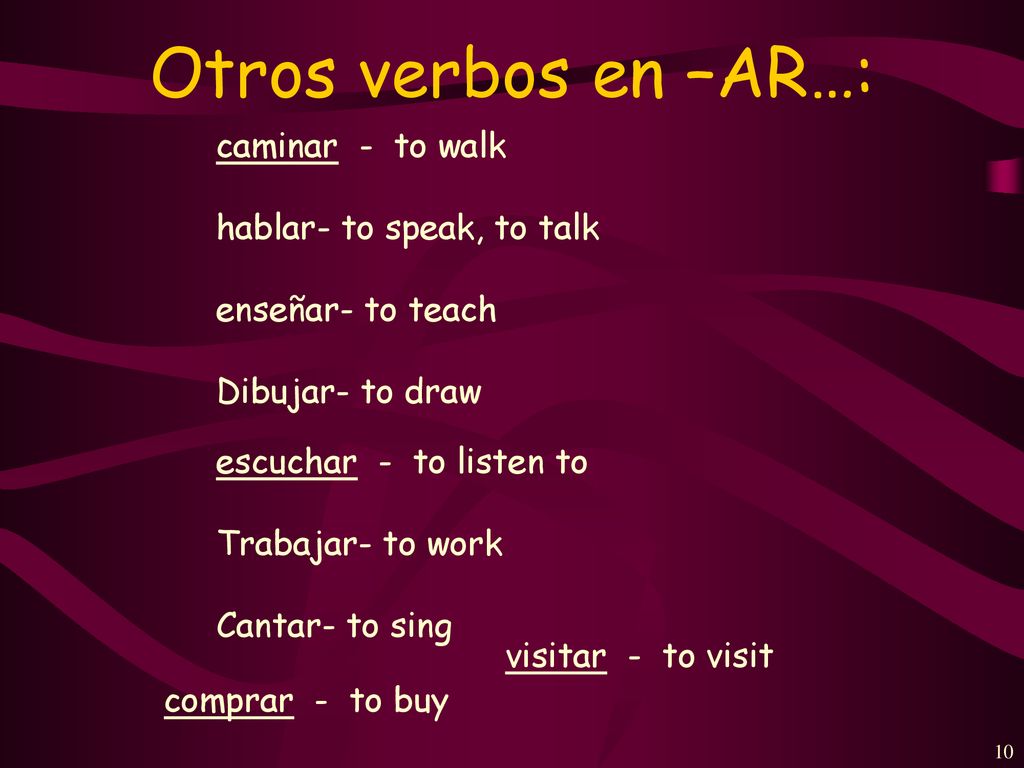 Otros verbos en –AR…: caminar - to walk hablar- to speak, to talk