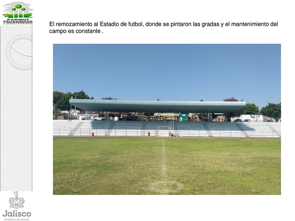 El remozamiento al Estadio de futbol, donde se pintaron las gradas y el mantenimiento del campo es constante .