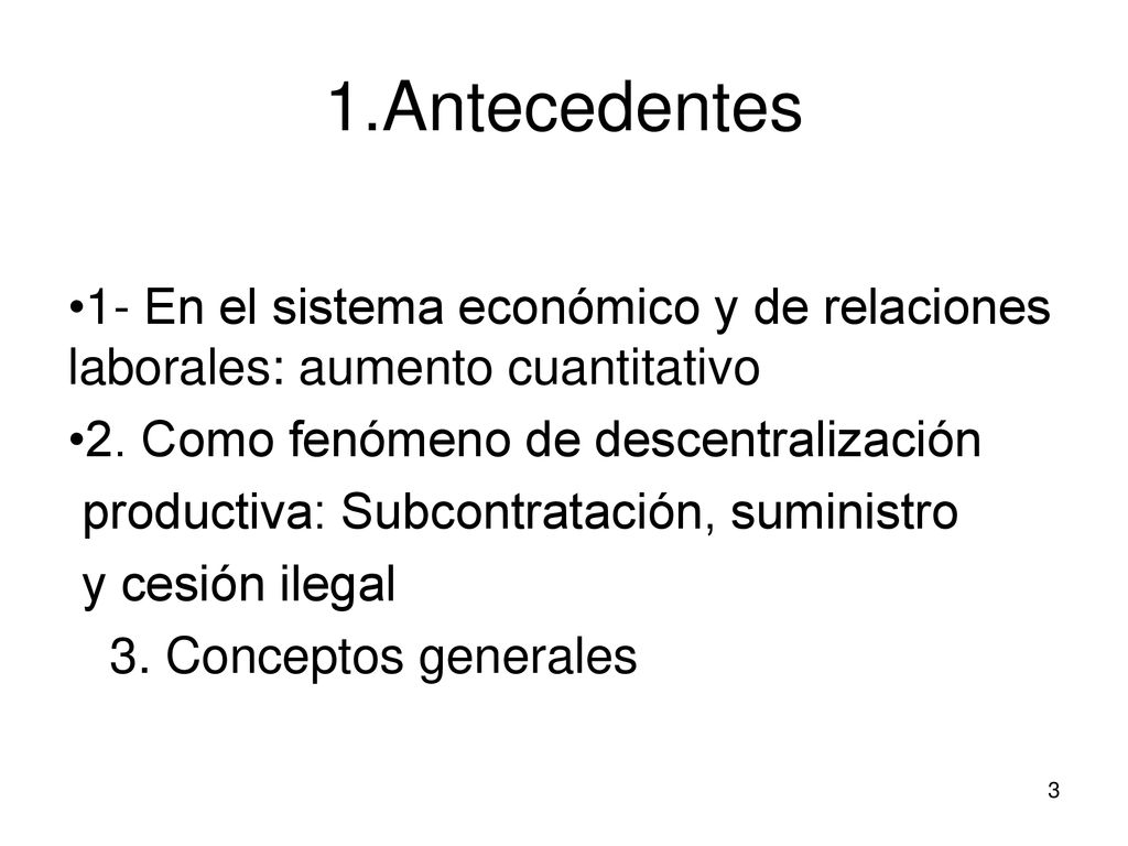 1.Antecedentes 1- En el sistema económico y de relaciones laborales: aumento cuantitativo. 2. Como fenómeno de descentralización.