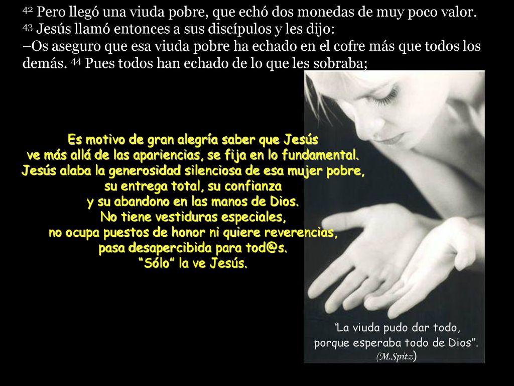 La viuda pudo dar todo, porque esperaba todo de Dios . (M.Spitz)