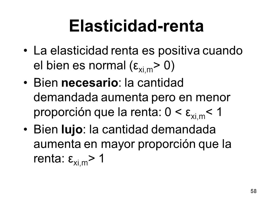 Elasticidad-renta La elasticidad renta es positiva cuando el bien es normal (εxi,m> 0)